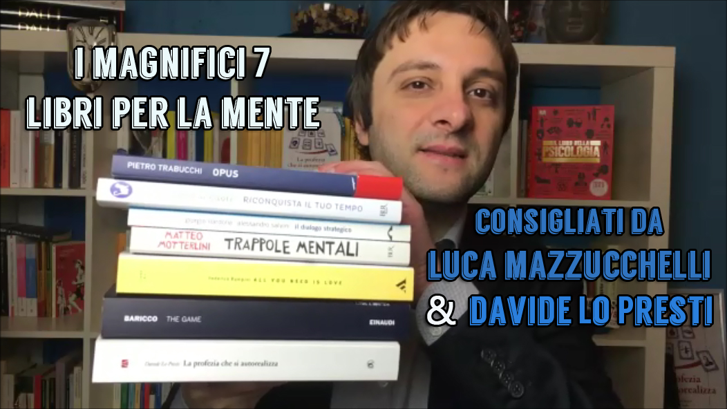I Magnifici 7 Libri per la Mente. Consigliati da Davide Lo Presti e Luca  Mazzucchelli. Special #4 - Dr. Davide Lo Presti